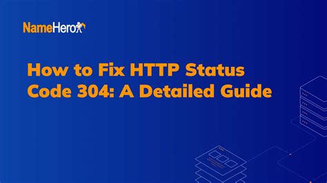 How To Fix Status Code 304 A Detailed Guide