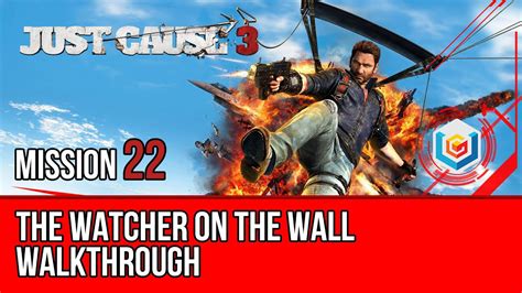 Just Cause 3 Walkthrough Mission 22 The Watcher On The Wall Lets