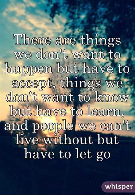 there are things we don t want to happen but have to accept things we don t want to know but