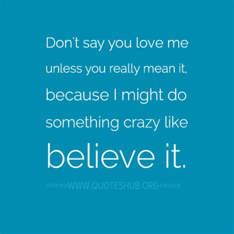 You Say You Love Me Quotes Quotesgram