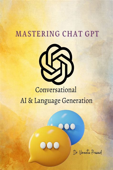 Mastering Chat Gpt Conversational Ai And Language Generation
