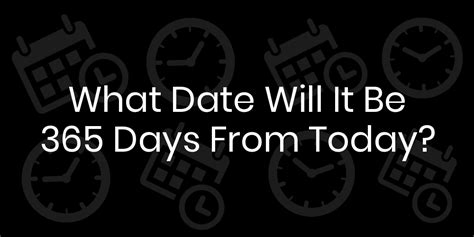 What Date Will It Be 365 Days From Today Datetimego