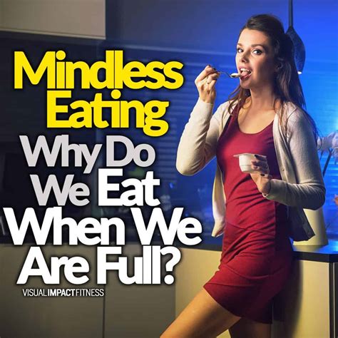 Mindless Eating Why Do We Eat When We Are Full
