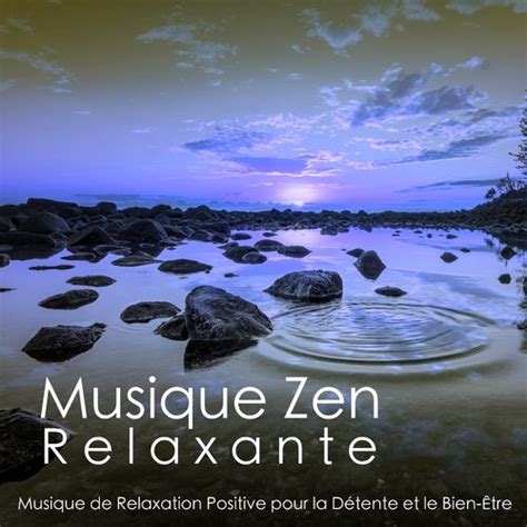 Musique Calme Et Relaxation Musique Zen Relaxante Musique De Relaxation Positive Pour La