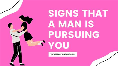15 Signs That A Man Is Pursuing You The Attraction Game