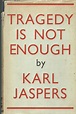 Tragedy is Not Enough by Karl Jaspers: Very Good Hardcover (1953 ...