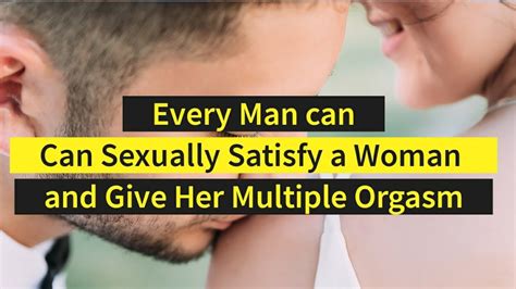 sex how to sexually satisfy a woman and give her multiple orgasm youtube