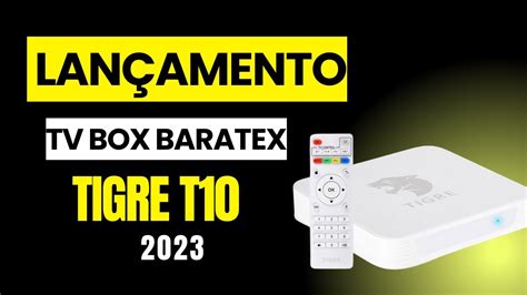 TIGRE T10 TV BOX BARATEX D tvbox lançado em 2023 unboxing YouTube