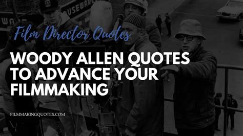 Woody Allen Quotes To Advance Your Filmmaking Filmmaking Quotes