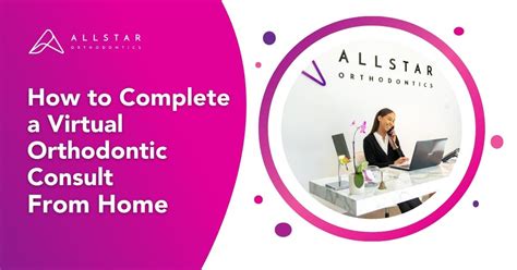 How To Complete A Virtual Orthodontic Consult From Home Allstar