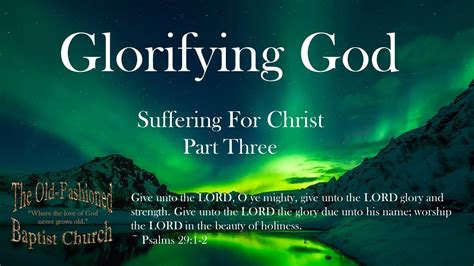 Glorifying God Suffering For Christ Part Three Youtube