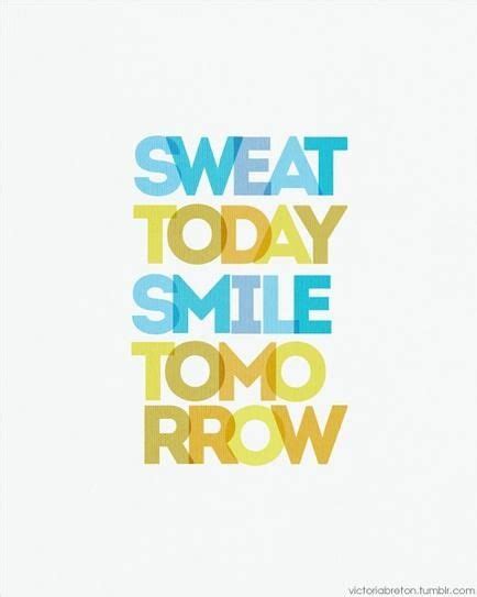 Sweat Today Smile Tomorrow Quotes Smile Fitness Exercise Fitness