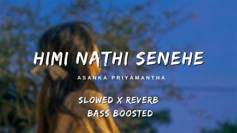 Himi Nathi Senehe Slowed Reverb Bass Boosted Youtube
