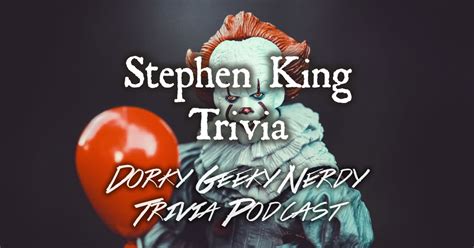 Stephen King Trivia Dorky Geeky Nerdy Podcast