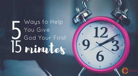 5 Ways To Help Give God Your First 15 Minutes Mrs Disciple