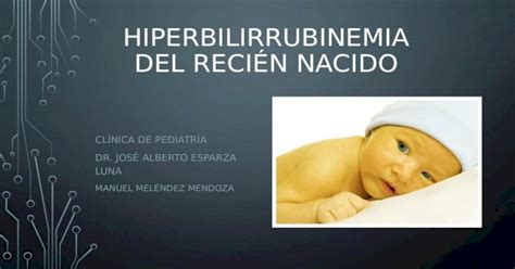 Hiperbilirrubinemia Del Recién Nacido Ictericia Neonatal Pptx
