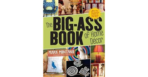The Big Ass Book Of Home Décor More Than 100 Inventive Projects For Cool Homes Like Yours By
