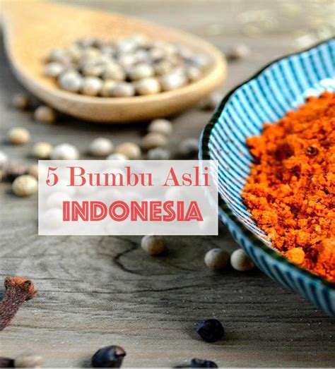 Bumbu Asli Indonesia Wajib Kenal Makanan Masakan Indonesia Rempah