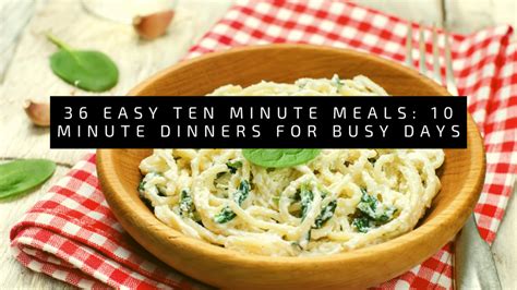 36 Easy Ten Minute Meals 10 Minute Dinners For Busy Days