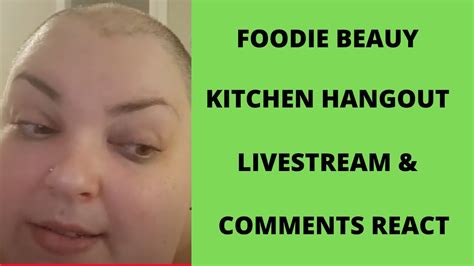 Foodie Beauty Kitchen Hangout Livestream And Comments React Youtube