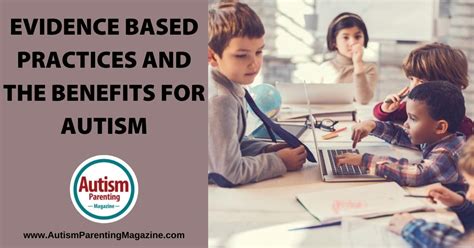 Evidence Based Practices And The Benefits For Autism Autism Parenting