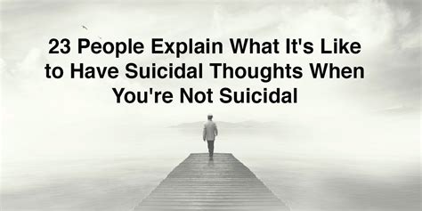 23 people explain what it s like to have suicidal thoughts when you re not suicidal