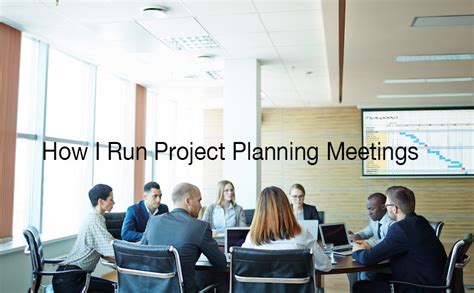 How I Run Project Planning Meetings Tactical Project Manager