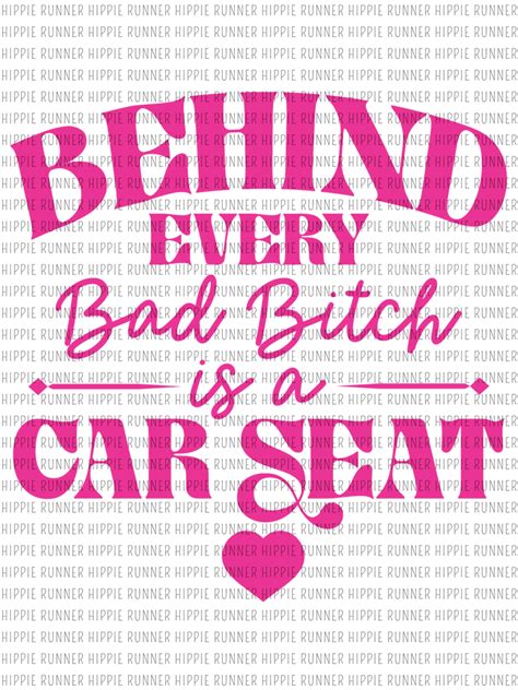Behind Every Bad B Ch Is A Car Seat Png Digital Download Hippie Runner