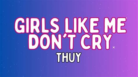 Girls Like Me Dont Cry Thuy Youtube
