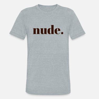 Nude T Shirts Unique Designs Spreadshirt