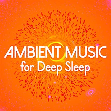 Ambient Music For Deep Sleep By All Night Sleeping Songs To Help You Relax Ambient Music