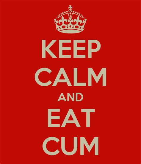 Keep Calm And Eat Cum Poster Hey Keep Calm O Matic