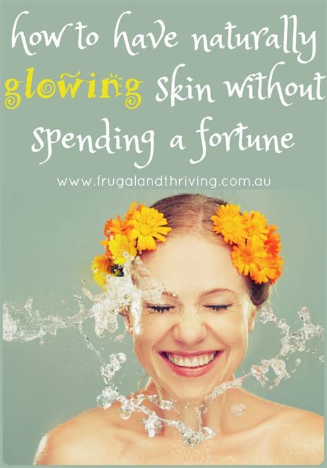 How To Have Naturally Glowing Skin Without Spending A Fortune Glowing