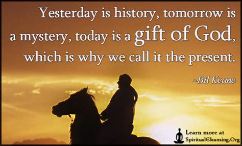 Yesterday Is History Tomorrow Is A Mystery Today Is A T Of God