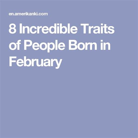 8 Incredible Traits Of People Born In February Born In February The