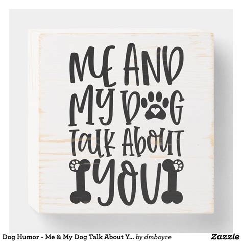 Dog Humor Me And My Dog Talk About You Wooden Box Sign Zazzle Me