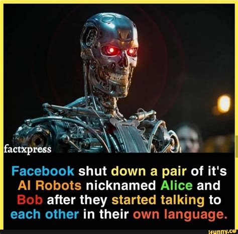 Factxpress Facebook Shut Down A Pair Of Its Al Robots Nicknamed Alice