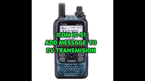 Icom Id 51 Add Message To Dv Transmission Youtube