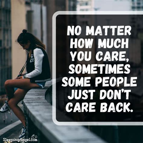 No Matter How Much You Care Sometimes Some People Just Dont Care Back