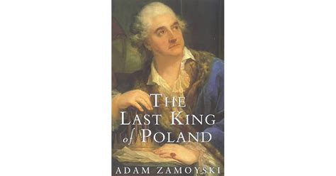The Last King Of Poland By Adam Zamoyski