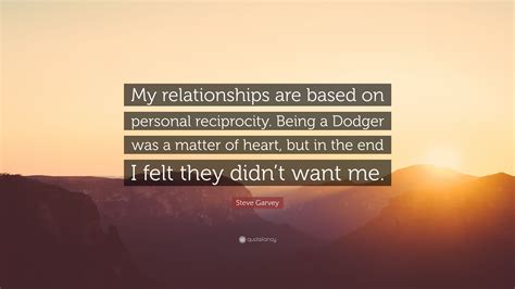 Steve Garvey Quote “my Relationships Are Based On Personal Reciprocity