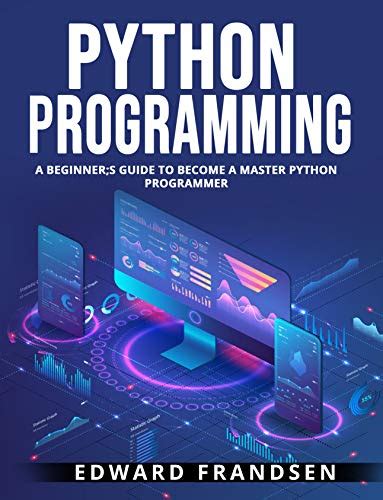 Python Programming A Beginners Guide To Become A Master Python