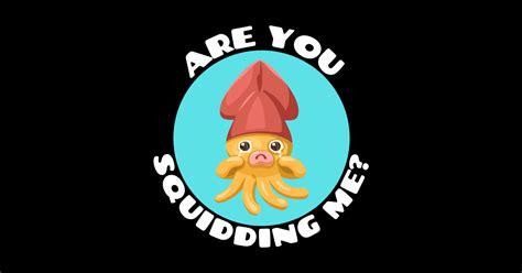 Are You Squidding Me Squid Pun Squid Sticker Teepublic