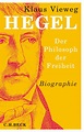 „Hegel – der Philosoph der Freiheit“ Biographie, Klaus Vieweg. Beck ...