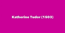 Katherine Tudor (1503) - Spouse, Children, Birthday & More