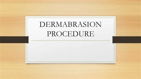 Ppt Dermabrasion Procedure Powerpoint Presentation Free Download