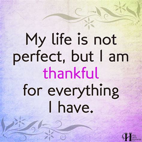 My Life Is Not Perfect But I Am Thankful For Everything ø Eminently