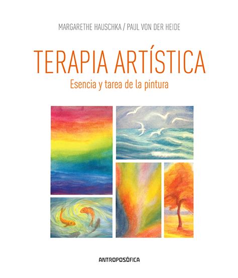 Terapia Artistica Esencia Y Tarea De La Pintura Antroposofica