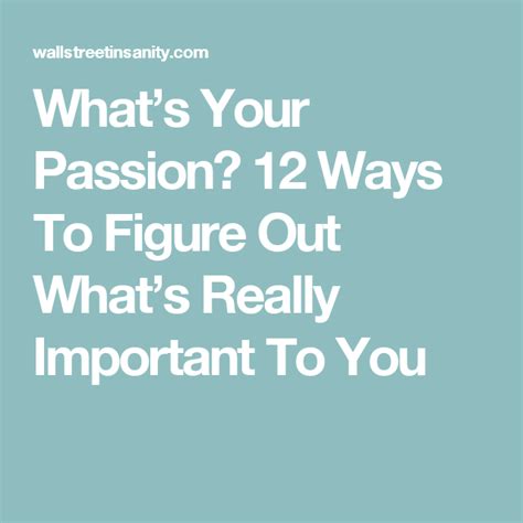 Whats Your Passion 12 Ways To Figure Out Whats Really Important To