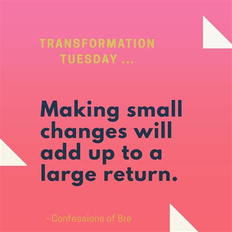 Transformation Tuesday Make Small Changesthey Are Easier To Manage